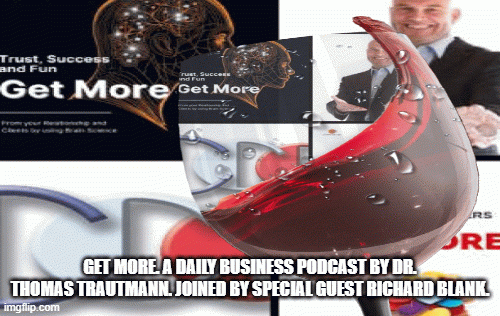 Getmore.AdailyBusinesspodcast.Dr.ThomasTrautmannspecialguestRichardBlank..gif