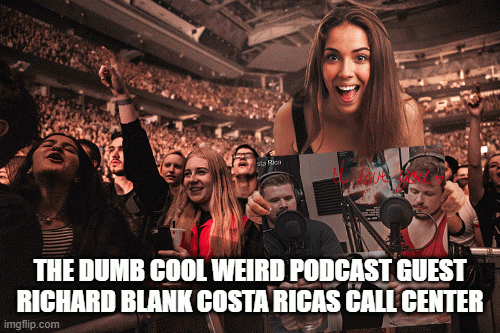 THEDUMBCOOLWEIRDPODCASTGUESTRICHARDBLANKCOSTARICASCALLCENTER2.gif