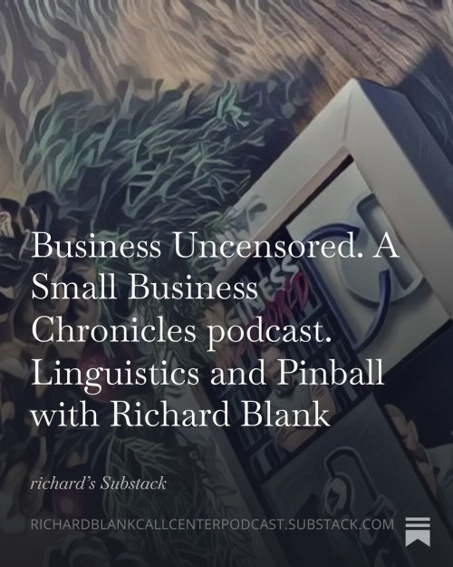 BusinessUncensored.ASmallBusinessChroniclespodcast.LinguisticsandPinballwithRichardBlank3.jpg
