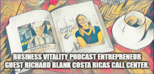 BusinessVitalitypodcastentrepreneurguestRichardBlankCostaRicasCallCenter..gif