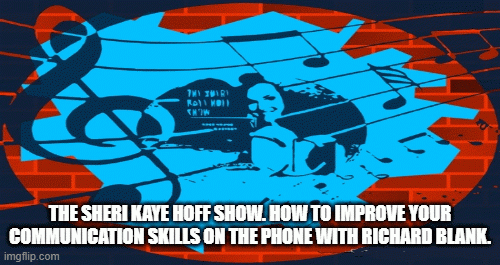TheSheriKayeHoffShow.HowtoimproveyourcommunicationskillsonthephonewithRichardBlank.2.gif