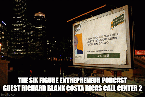 ThesixfigureentrepreneurpodcastguestRichardBlankCostaRicasCallCenter2.gif