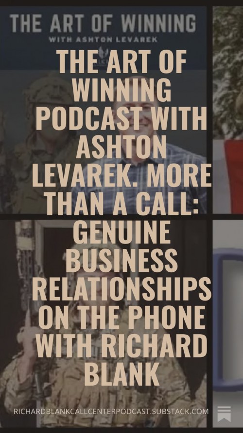 TheArtofwinningpodcastwithAshtonLevarek.MoreThanaCallgenuinebusinessrelationshipsonthephonewithRichardBlank9.jpg