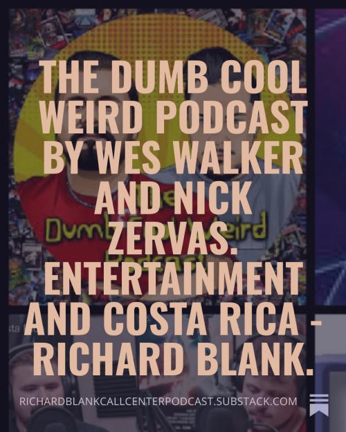 TheDumbCoolWeirdPodcastbyWesWalkerandNickZervas.EntertainmentandCostaRica-RichardBlank.2.jpg